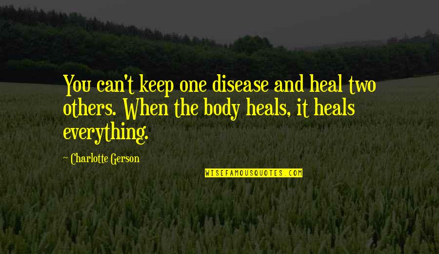 Grijs Haar Quotes By Charlotte Gerson: You can't keep one disease and heal two