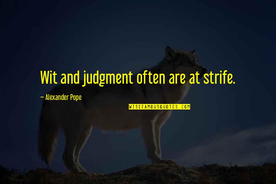 Grillades Quotes By Alexander Pope: Wit and judgment often are at strife.