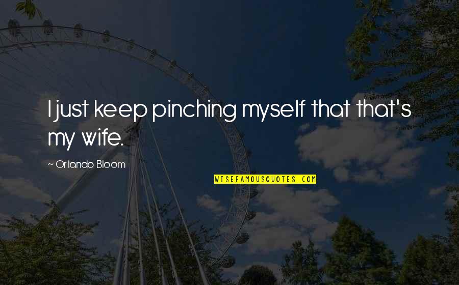 Grillaert Wetteren Quotes By Orlando Bloom: I just keep pinching myself that that's my Grillaert Wetteren Quotes By Orlando Bloom: I just keep pinching myself that that's my
