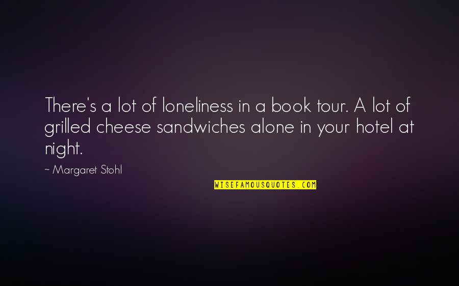 Grilled Quotes By Margaret Stohl: There's a lot of loneliness in a book