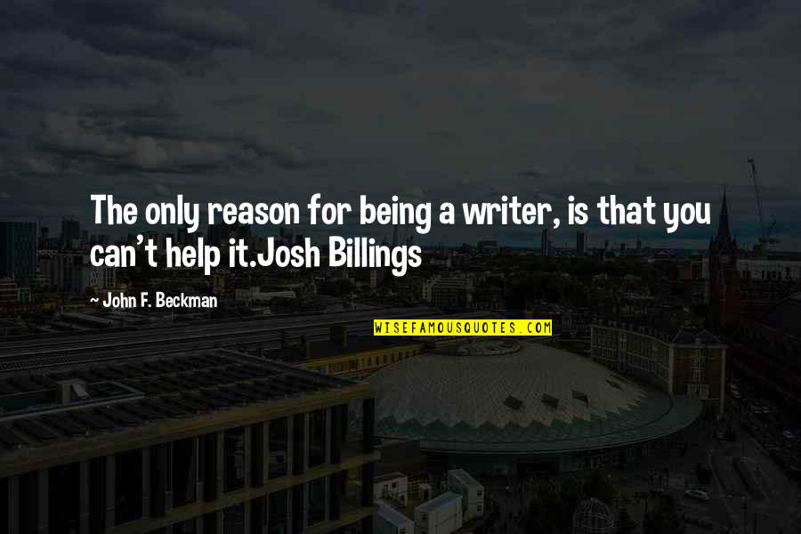 Grilled Salmon Quotes By John F. Beckman: The only reason for being a writer, is