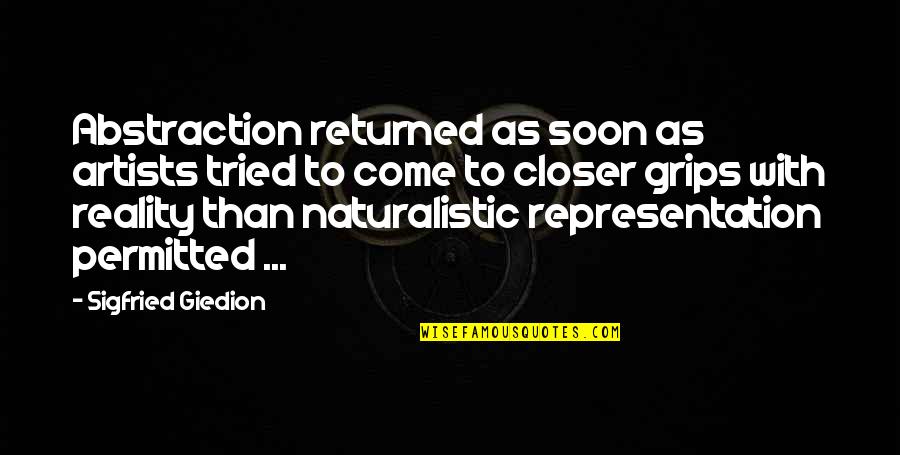 Grillen In De Oven Quotes By Sigfried Giedion: Abstraction returned as soon as artists tried to Grillen In De Oven Quotes By Sigfried Giedion: Abstraction returned as soon as artists tried to