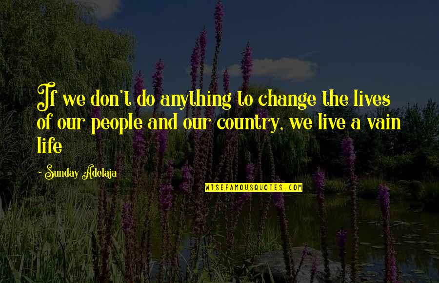 Grillestone Quotes By Sunday Adelaja: If we don't do anything to change the Grillestone Quotes By Sunday Adelaja: If we don't do anything to change the