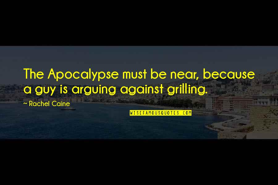 Grilling Quotes By Rachel Caine: The Apocalypse must be near, because a guy