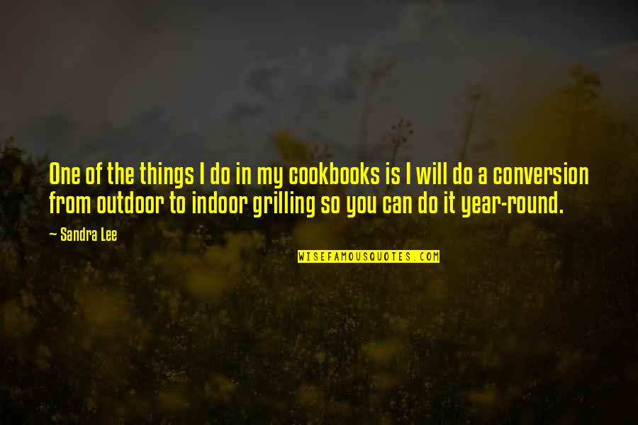 Grilling Quotes By Sandra Lee: One of the things I do in my