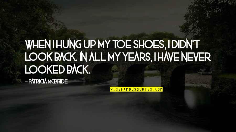 Grillist Quotes By Patricia McBride: When I hung up my toe shoes, I