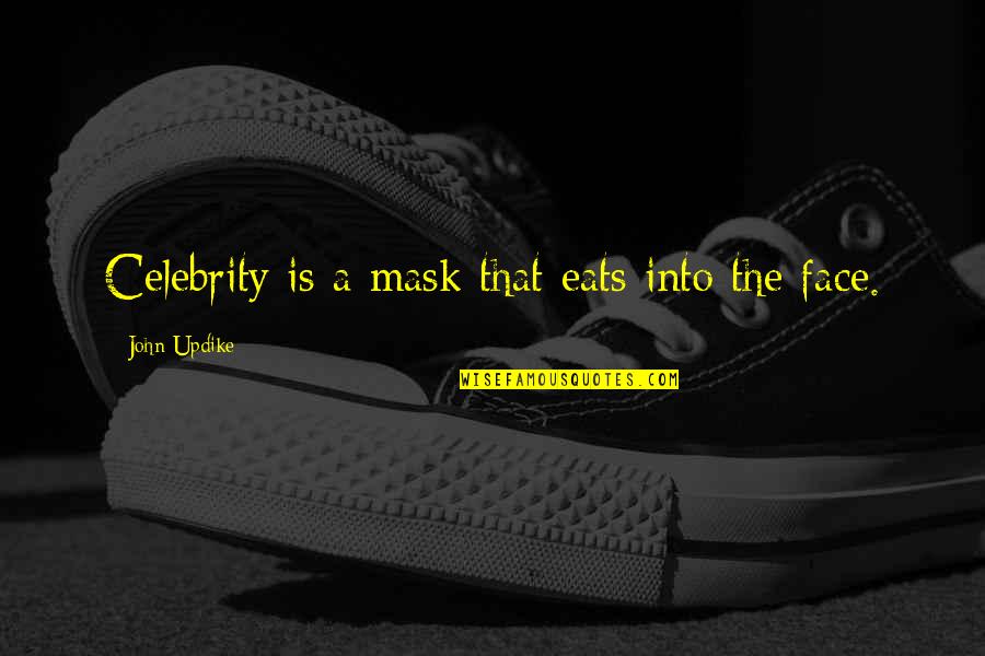 Grilzz Quotes By John Updike: Celebrity is a mask that eats into the