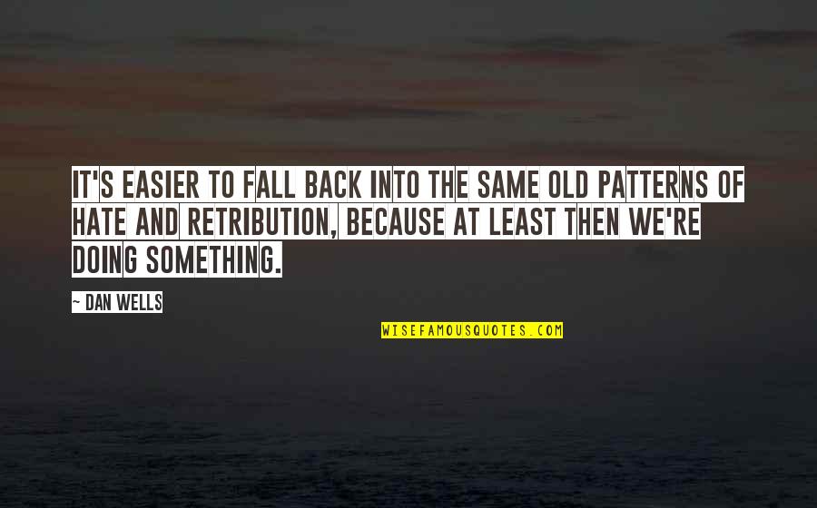Grim And Malaria Quotes By Dan Wells: It's easier to fall back into the same