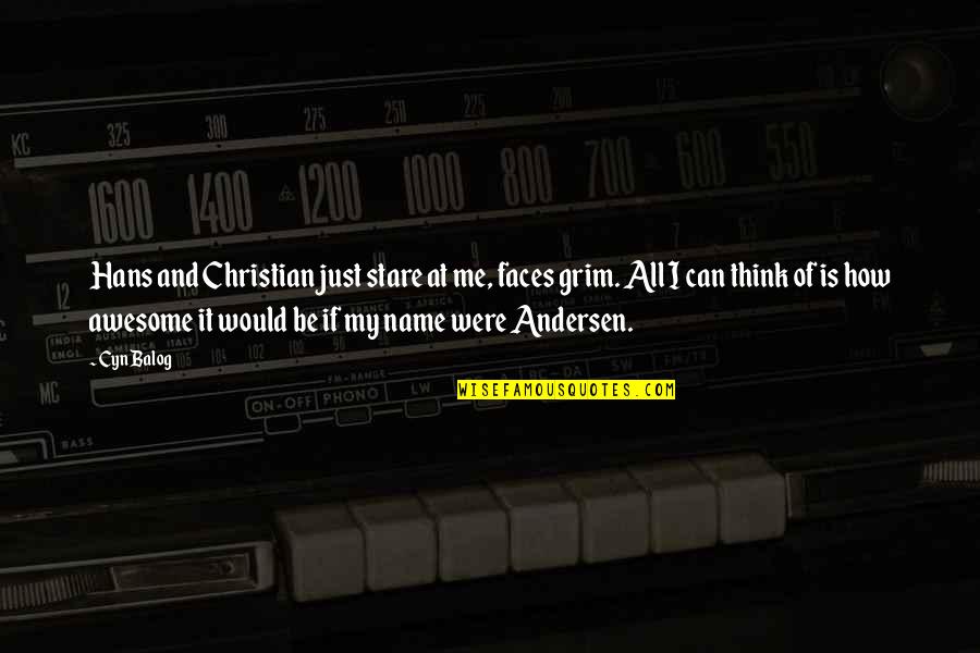 Grim Quotes By Cyn Balog: Hans and Christian just stare at me, faces Grim Quotes By Cyn Balog: Hans and Christian just stare at me, faces