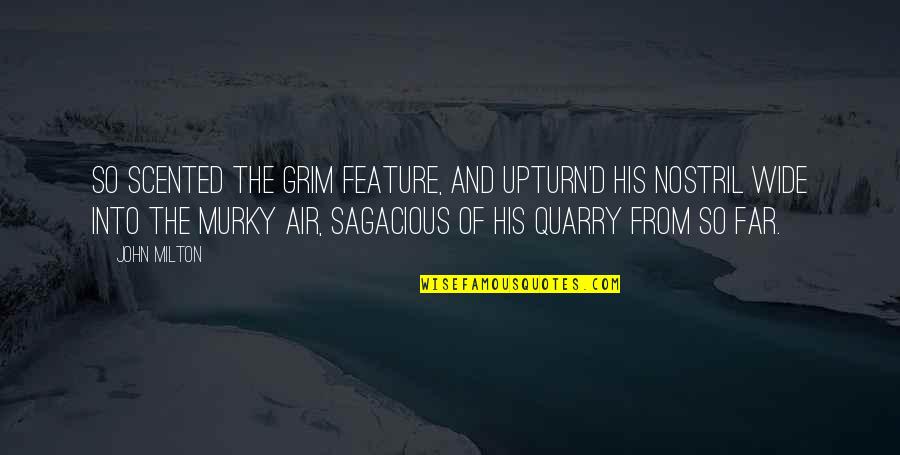 Grim Quotes By John Milton: So scented the grim Feature, and upturn'd His Grim Quotes By John Milton: So scented the grim Feature, and upturn'd His