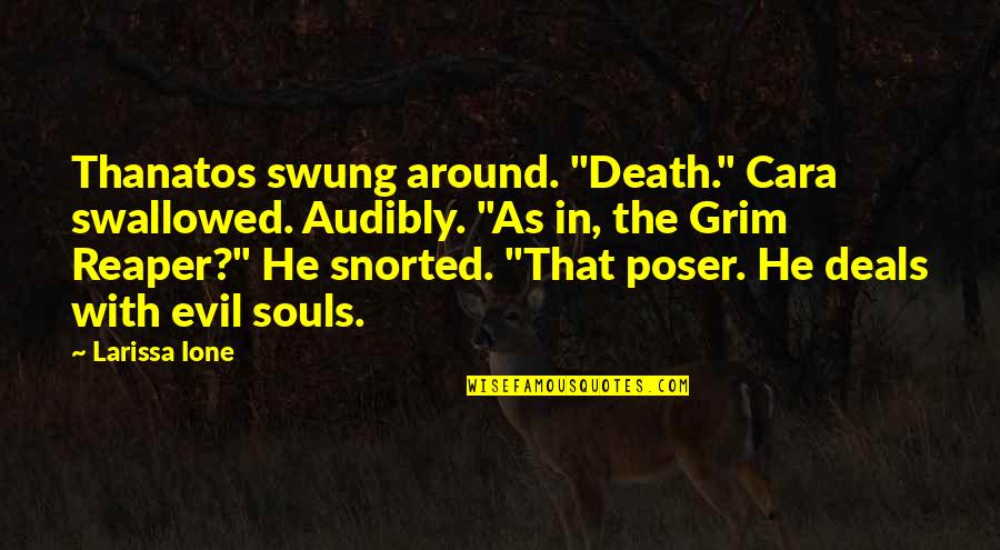 Grim Quotes By Larissa Ione: Thanatos swung around. "Death." Cara swallowed. Audibly. "As Grim Quotes By Larissa Ione: Thanatos swung around. "Death." Cara swallowed. Audibly. "As