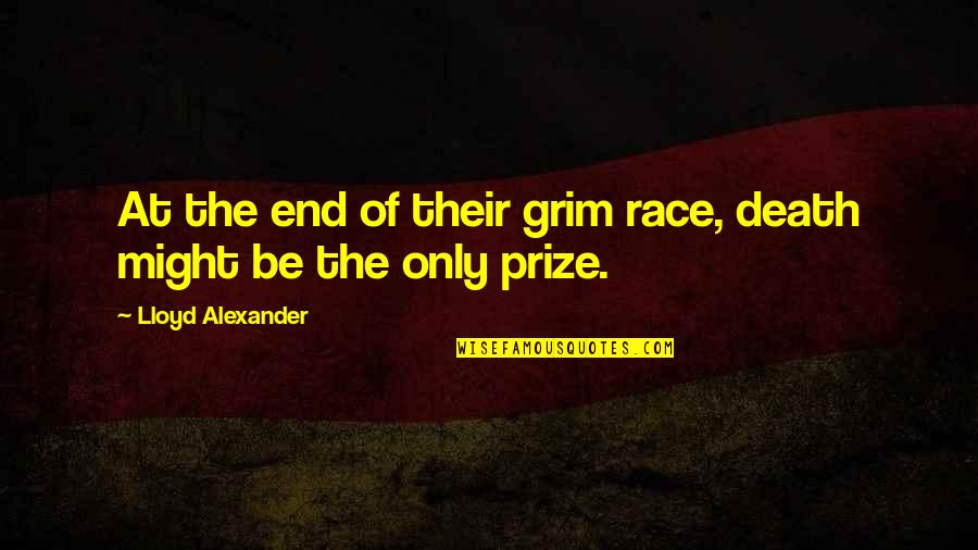 Grim Quotes By Lloyd Alexander: At the end of their grim race, death Grim Quotes By Lloyd Alexander: At the end of their grim race, death