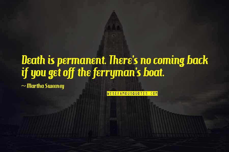 Grim Quotes By Martha Sweeney: Death is permanent. There's no coming back if