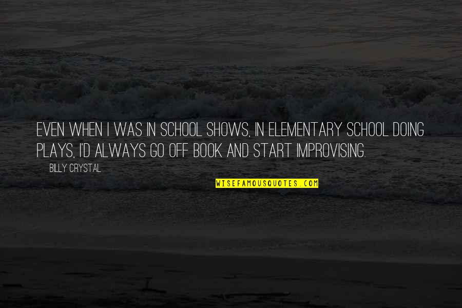 Grim Tuesday Quotes By Billy Crystal: Even when I was in school shows, in Grim Tuesday Quotes By Billy Crystal: Even when I was in school shows, in