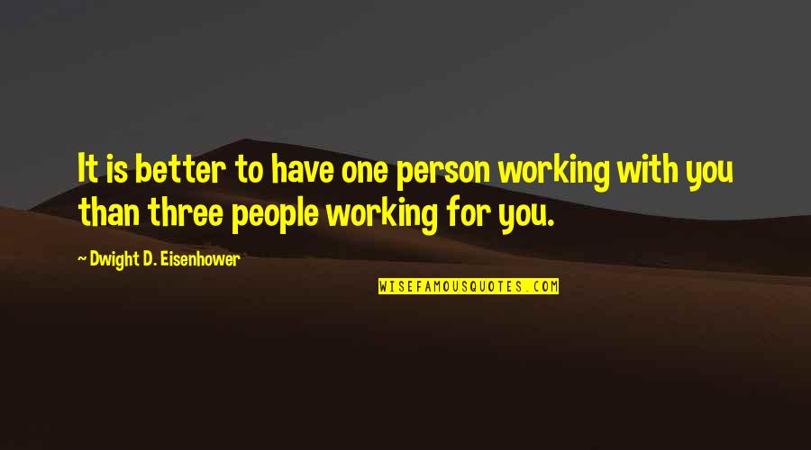 Grimace Quotes By Dwight D. Eisenhower: It is better to have one person working Grimace Quotes By Dwight D. Eisenhower: It is better to have one person working