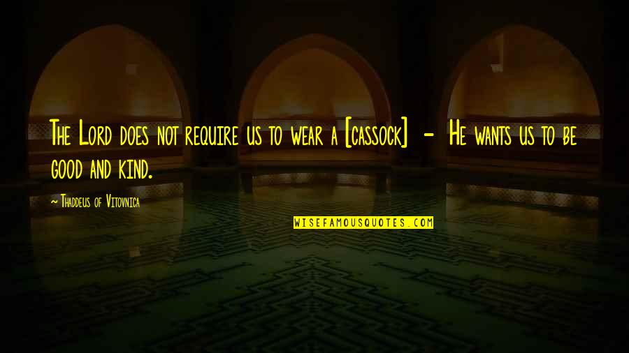 Grimace Quotes By Thaddeus Of Vitovnica: The Lord does not require us to wear Grimace Quotes By Thaddeus Of Vitovnica: The Lord does not require us to wear