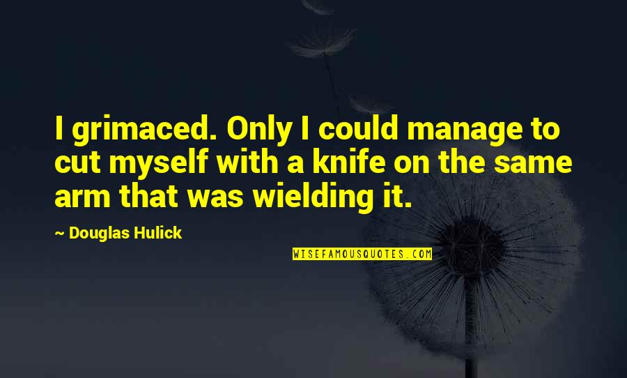 Grimaced Quotes By Douglas Hulick: I grimaced. Only I could manage to cut