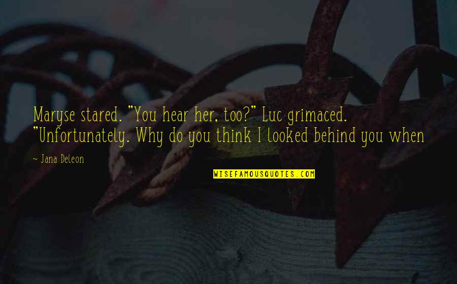 Grimaced Quotes By Jana Deleon: Maryse stared. "You hear her, too?" Luc grimaced.