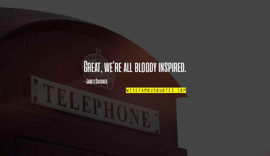 Grimaldi Shipping Quotes By James Dashner: Great, we're all bloody inspired. Grimaldi Shipping Quotes By James Dashner: Great, we're all bloody inspired.