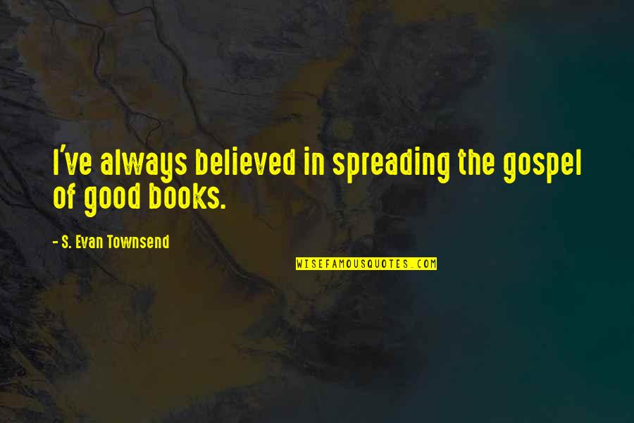Grimaldi Shipping Quotes By S. Evan Townsend: I've always believed in spreading the gospel of Grimaldi Shipping Quotes By S. Evan Townsend: I've always believed in spreading the gospel of