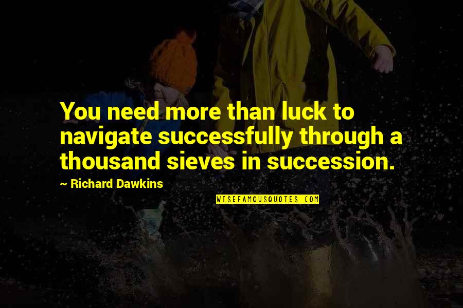 Grimaldis Menu Quotes By Richard Dawkins: You need more than luck to navigate successfully