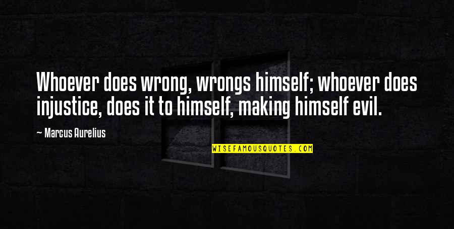 Grimaldo Surname Quotes By Marcus Aurelius: Whoever does wrong, wrongs himself; whoever does injustice,
