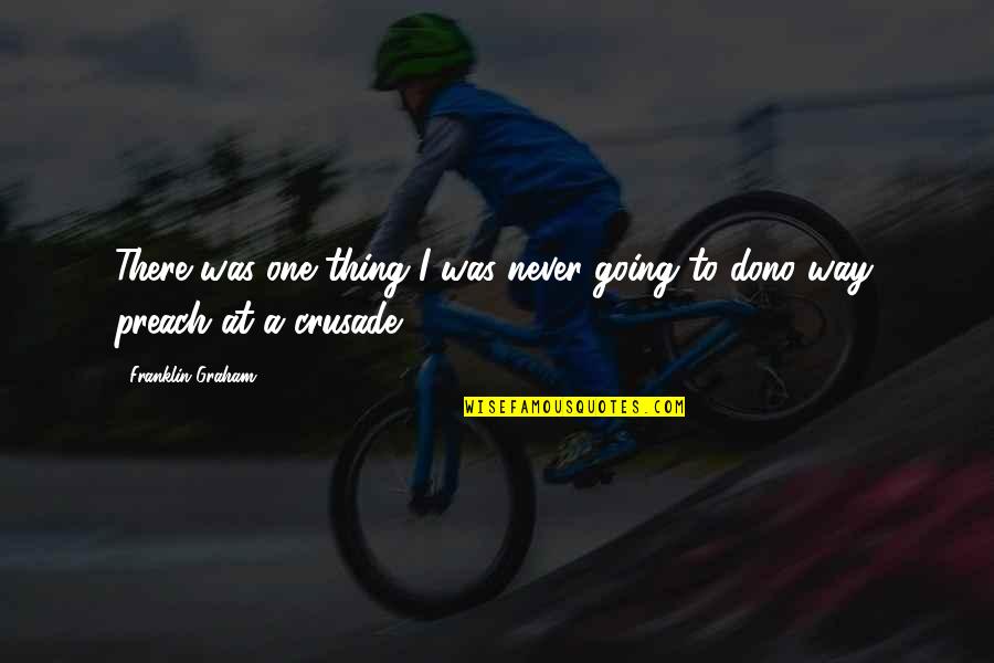Grimard And Associates Quotes By Franklin Graham: There was one thing I was never going Grimard And Associates Quotes By Franklin Graham: There was one thing I was never going