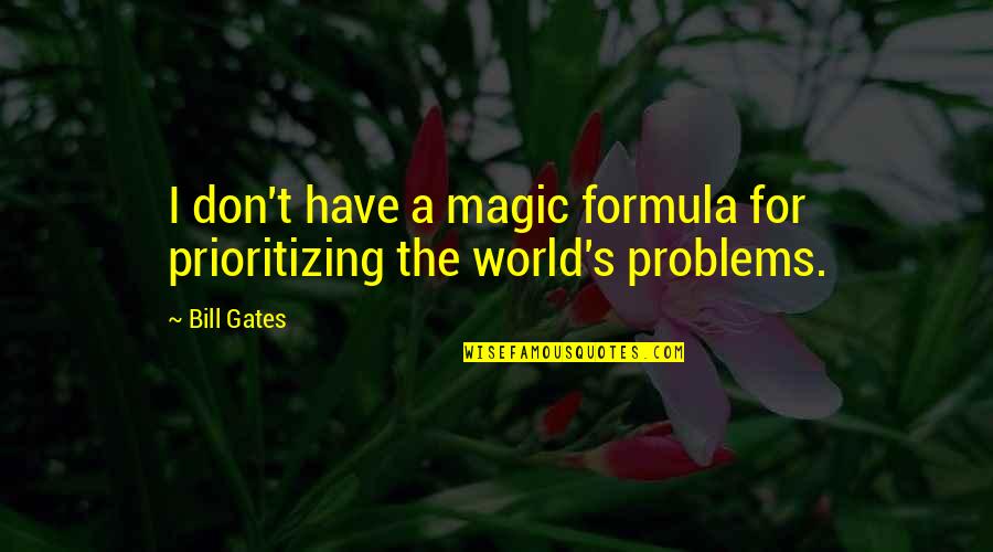Grimaudo Joseph Quotes By Bill Gates: I don't have a magic formula for prioritizing