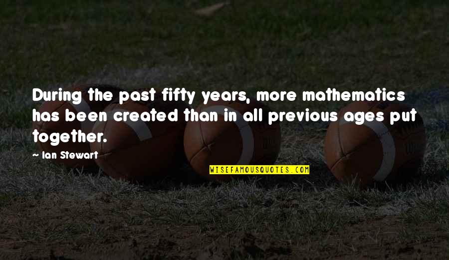 Grimblade Quotes By Ian Stewart: During the past fifty years, more mathematics has