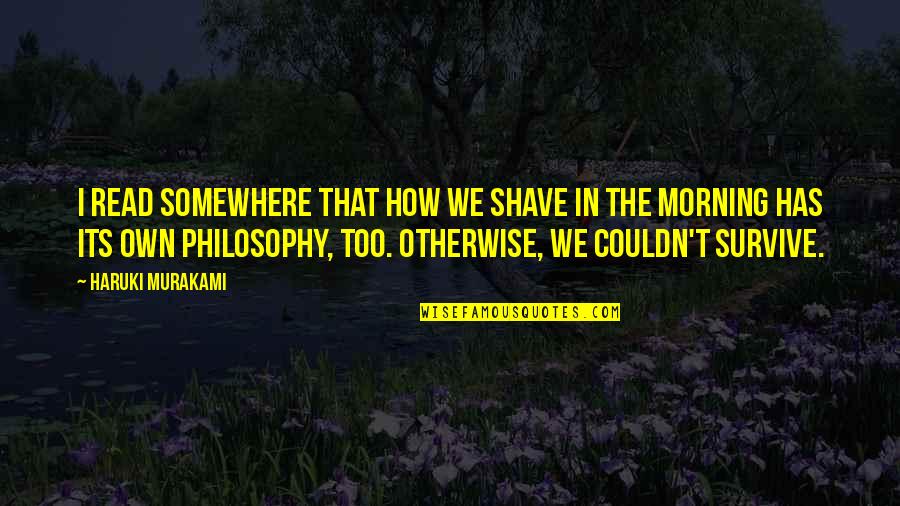 Grimbleby Coleman Quotes By Haruki Murakami: I read somewhere that how we shave in