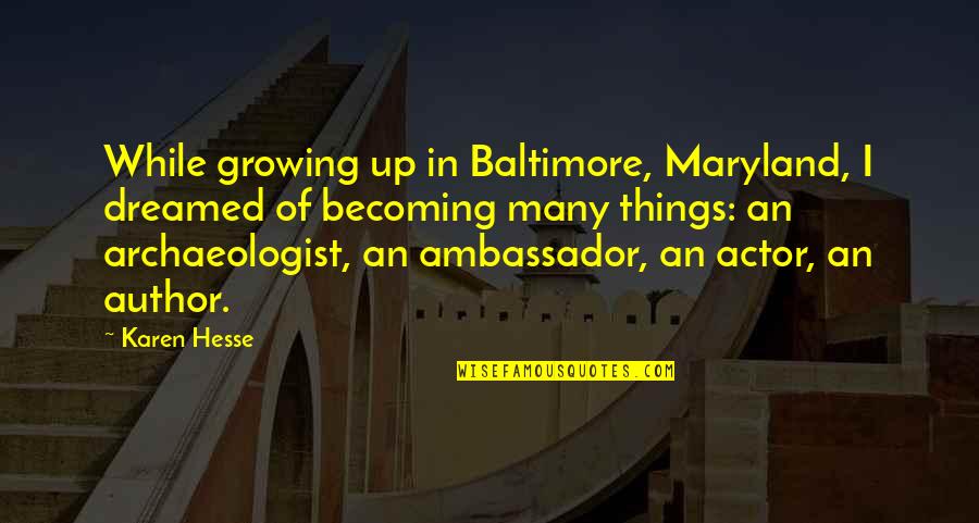 Grimbleby Quotes By Karen Hesse: While growing up in Baltimore, Maryland, I dreamed