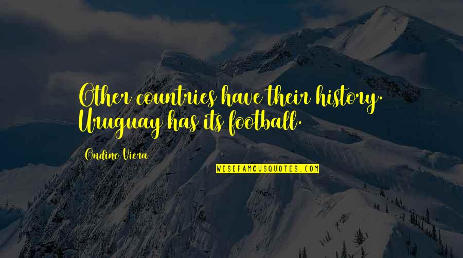 Grimdark Eridan Quotes By Ondino Viera: Other countries have their history. Uruguay has its