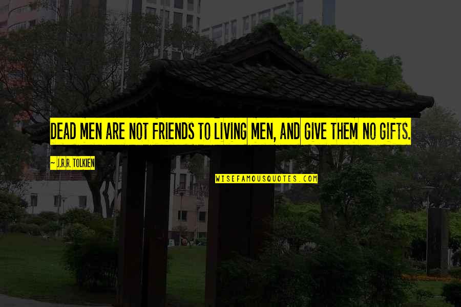Grimek Routine Quotes By J.R.R. Tolkien: Dead men are not friends to living men, Grimek Routine Quotes By J.R.R. Tolkien: Dead men are not friends to living men,