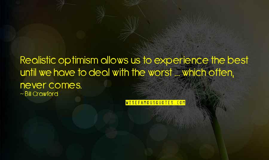 Grimentin Quotes By Bill Crawford: Realistic optimism allows us to experience the best