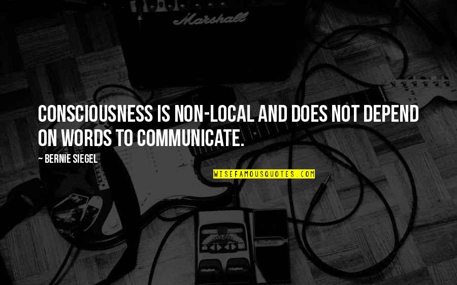 Grimes Funny Quotes By Bernie Siegel: Consciousness is non-local and does not depend on