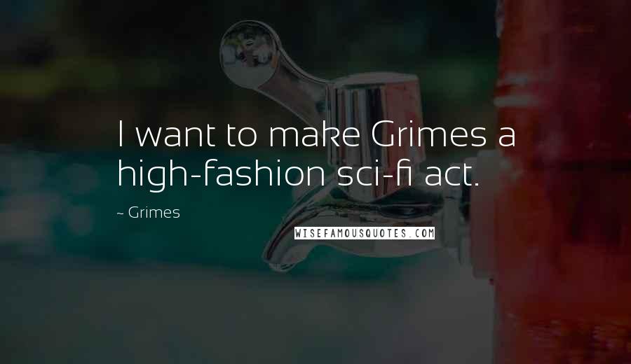 Grimes quotes: I want to make Grimes a high-fashion sci-fi act.