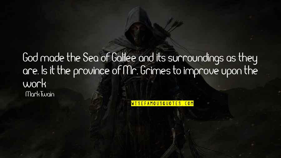Grimes Quotes By Mark Twain: God made the Sea of Galilee and its Grimes Quotes By Mark Twain: God made the Sea of Galilee and its