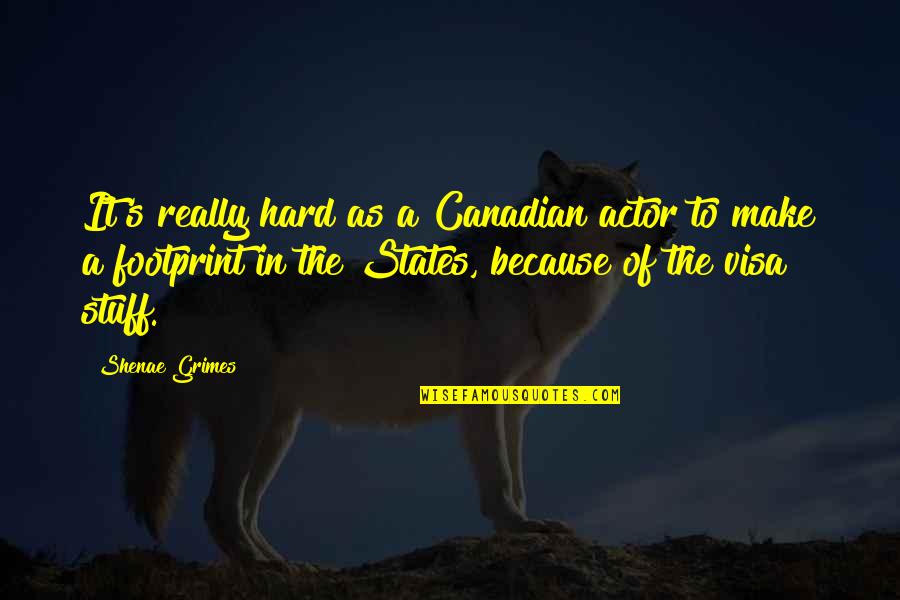Grimes Quotes By Shenae Grimes: It's really hard as a Canadian actor to Grimes Quotes By Shenae Grimes: It's really hard as a Canadian actor to