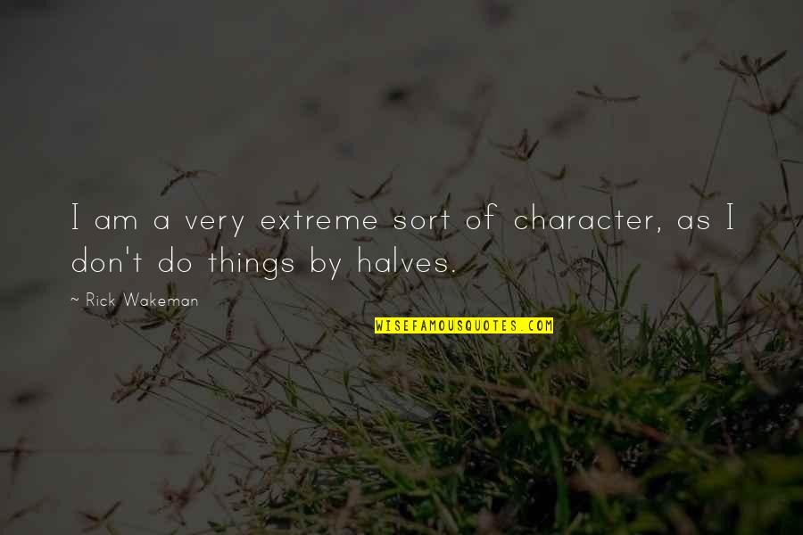 Grimgar Quotes By Rick Wakeman: I am a very extreme sort of character,