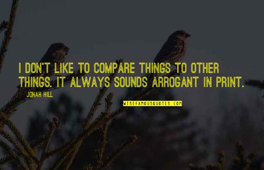 Grimiest Gif Quotes By Jonah Hill: I don't like to compare things to other