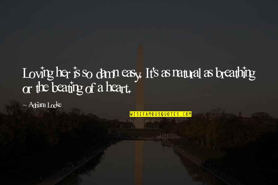 Grimley Actor Quotes By Adriana Locke: Loving her is so damn easy. It's as