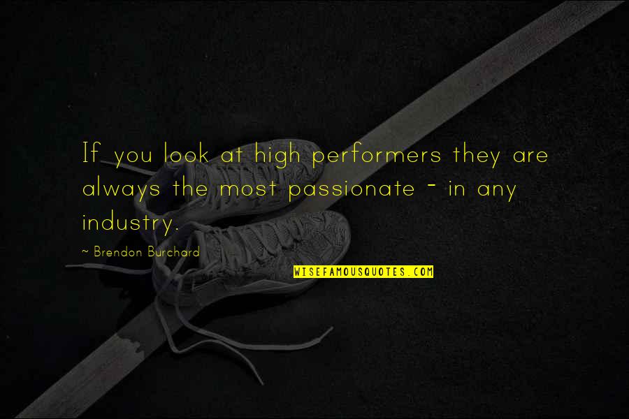 Grimly Fiendish Quotes By Brendon Burchard: If you look at high performers they are Grimly Fiendish Quotes By Brendon Burchard: If you look at high performers they are