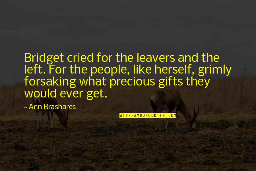 Grimly Quotes By Ann Brashares: Bridget cried for the leavers and the left.