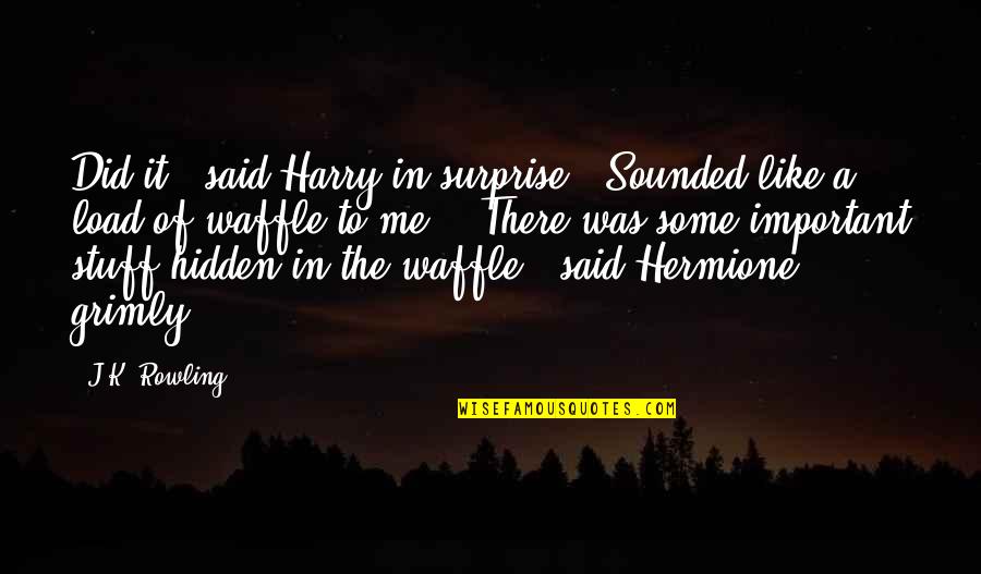 Grimly Quotes By J.K. Rowling: Did it?" said Harry in surprise. "Sounded like