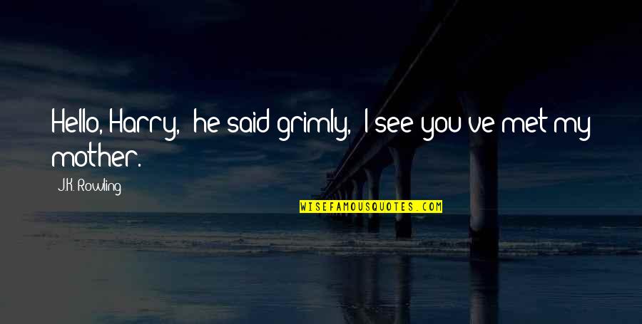Grimly Quotes By J.K. Rowling: Hello, Harry," he said grimly, "I see you've Grimly Quotes By J.K. Rowling: Hello, Harry," he said grimly, "I see you've