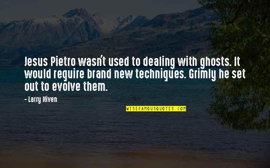 Grimly Quotes By Larry Niven: Jesus Pietro wasn't used to dealing with ghosts.