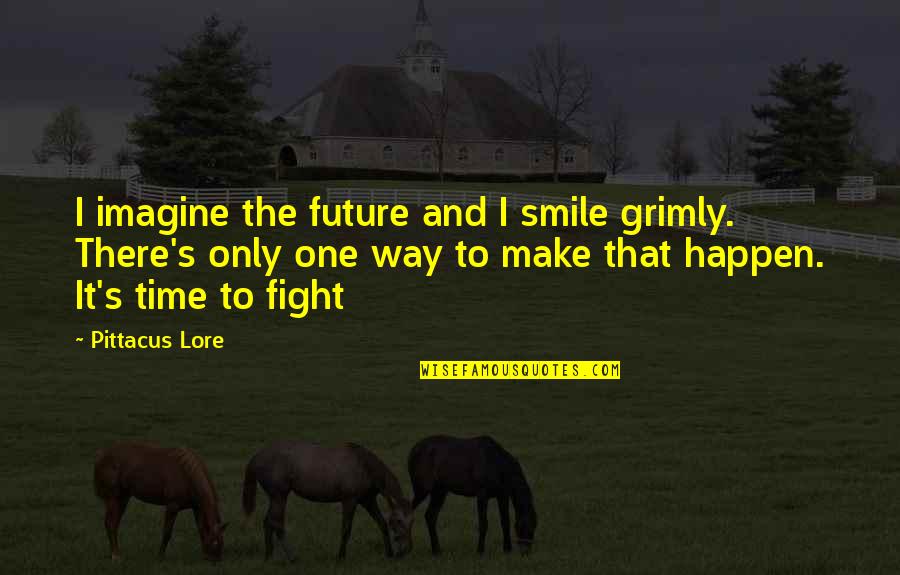 Grimly Quotes By Pittacus Lore: I imagine the future and I smile grimly.