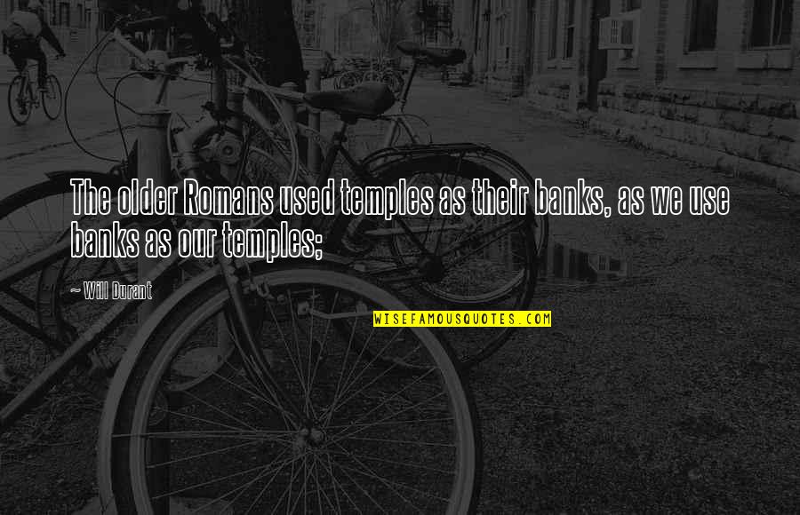 Grimm Episodes Quotes By Will Durant: The older Romans used temples as their banks,