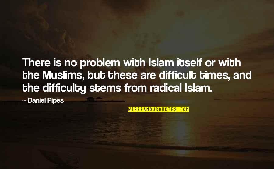 Grimm Online Quotes By Daniel Pipes: There is no problem with Islam itself or Grimm Online Quotes By Daniel Pipes: There is no problem with Islam itself or