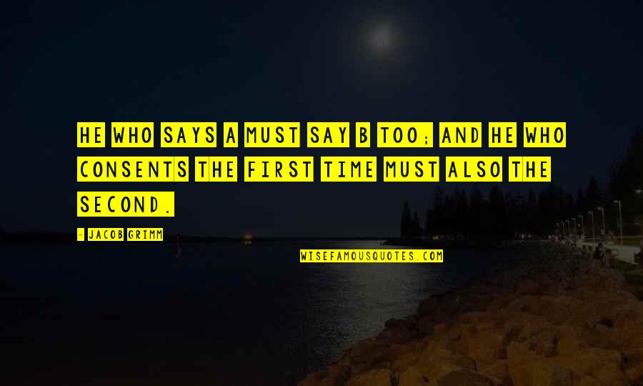 Grimm Quotes By Jacob Grimm: He who says A must say B too;